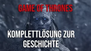 Game of Thrones: Komplettlösung zur Geschichte