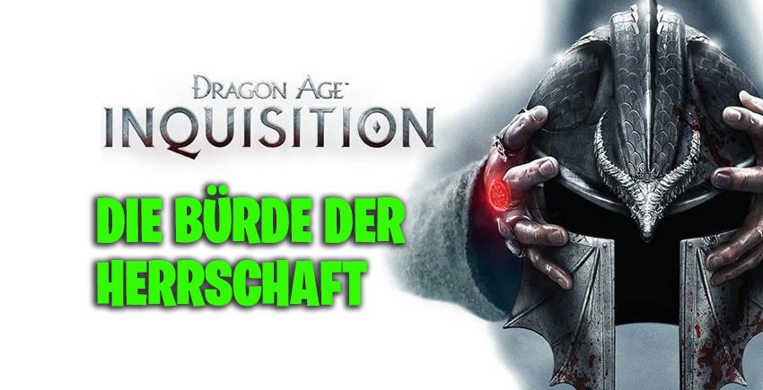 Die Bürde der Herrschaft – Dragon Age Inquisition 1 Die Bürde der Herrschaft