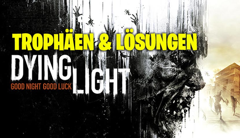 Dying Light Trophäen-Leitfaden