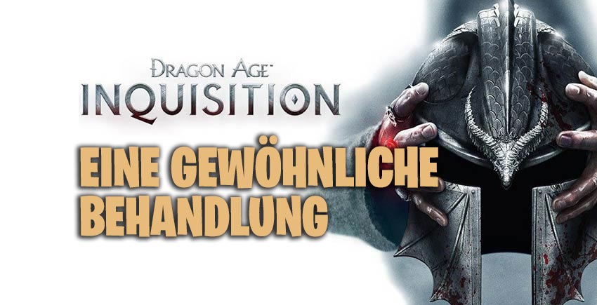 Dragon Age Inquisition: Eine gewöhnliche Behandlung 1 Eine gewöhnliche Behandlung
