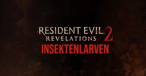 Resident Evil Revelations 2 Insektenlarven