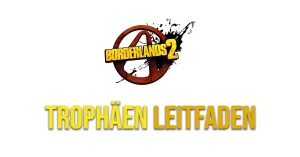 Borderlands 2 Trophäen Leitfaden und Tipps 2 Borderlands 2 Trophaeen Leitfaden