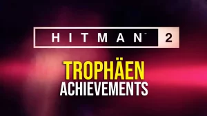 Hitman 2 Trophaeen Leitfaden – Roadmap Profi Tipps