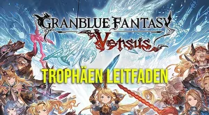 Granblue Fantasy Versus Trophäen Leitfaden