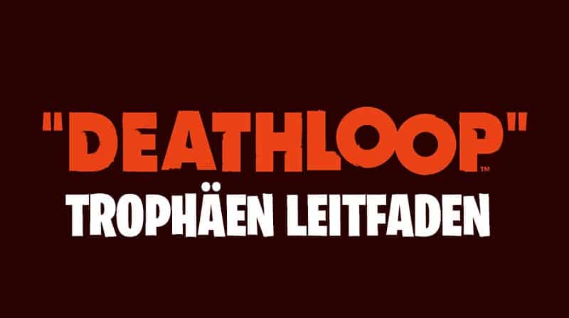 Deathloop Trophäen Leitfaden