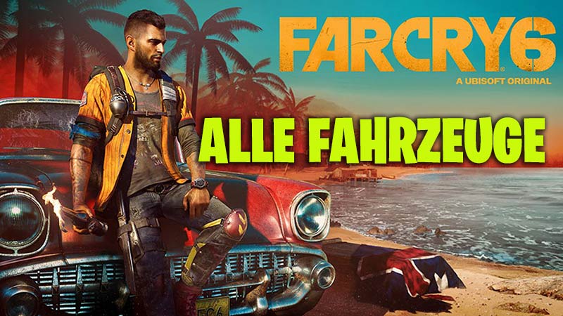 Far Cry 6 Fahrzeuge - Alle Modelle und Standorte 1 Far Cry 6 Fahrzeuge Fundorte