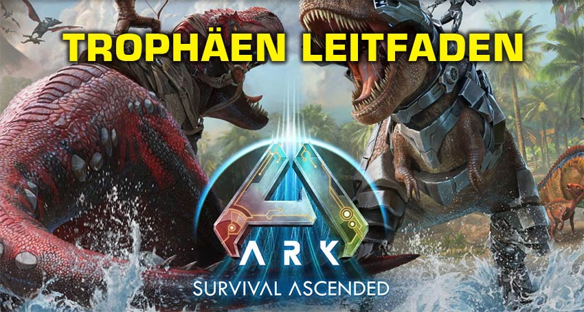 ARK Survival Ascended: Trophäen und Achievements Leitfaden 1 Ark Ascended Trophäen