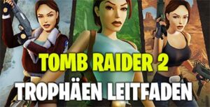 Tomb Raider 2 Trophäen Leitfaden, Geheimnisse und Tipps