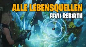 Lebensquellen FFVII Rebirth
