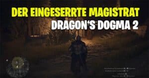 Dragon's Dogma 2: Der eingesperrte Magistrat – Ort mit vielen Büchern 8 Der eingesperrte Magisttrat