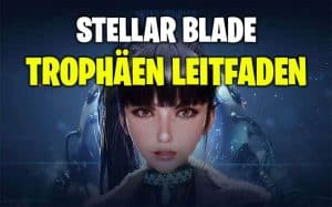 Stellar Blade Trophäen Leitfaden