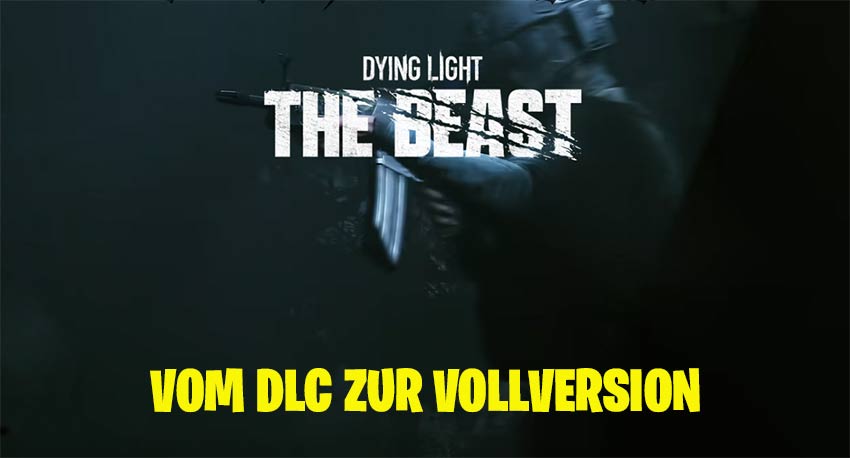 Dying Light: The Beast vom DLC zur Vollversion