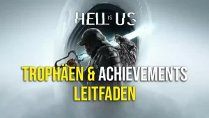 Hell is Us Achievements und Trophäen Leitfaden