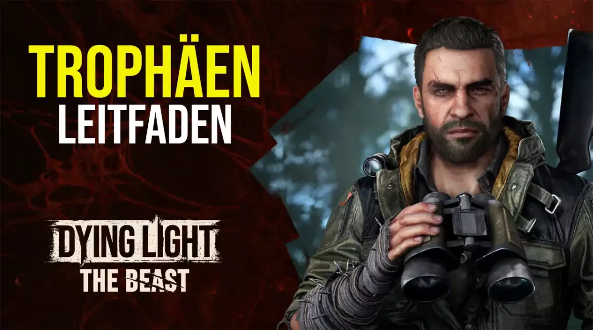 Dying Light The Beast Trophäen-Leitfaden mit allen Erfolgen, Collectibles und Tipps für Platin