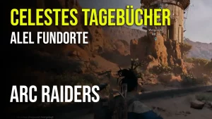 Arc Raiders Celestes Tagebücher Fundorte