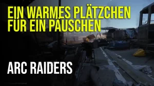 Ein warmes Plätzchen für ein Päuschen in ARC Raiders