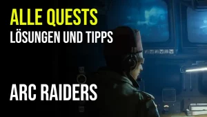 ARC Raiders Quests - Alle Missionen im Überblick inklusive Lösungen 11 ARC Raiders Quests und Lösungen