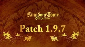 Kingdom Come Deliverance Patch 1.9.7 Update 1.001
