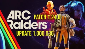 ARC Raiders Patch 1.24.0 – Update 1.000.036