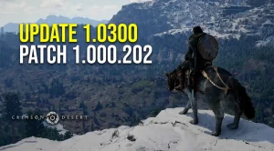 Crimson Desert Update 1.03.00 – Patch 1.000.202 Details