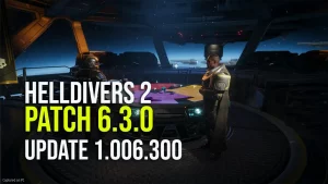 Helldivers 2 Patch 6.3.0 – Update 1.006.300