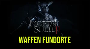Mortal Shell 2 Waffen Fundorte