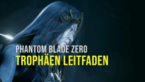Phantom Blade Zero Trophäen-Leitfaden und Collectibles